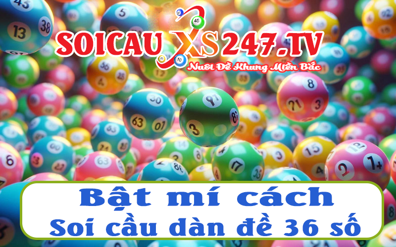 cách soi cầu dàn đề 36 số