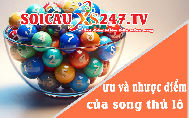 ưu và nhược điểm của soi cầu song thủ lô