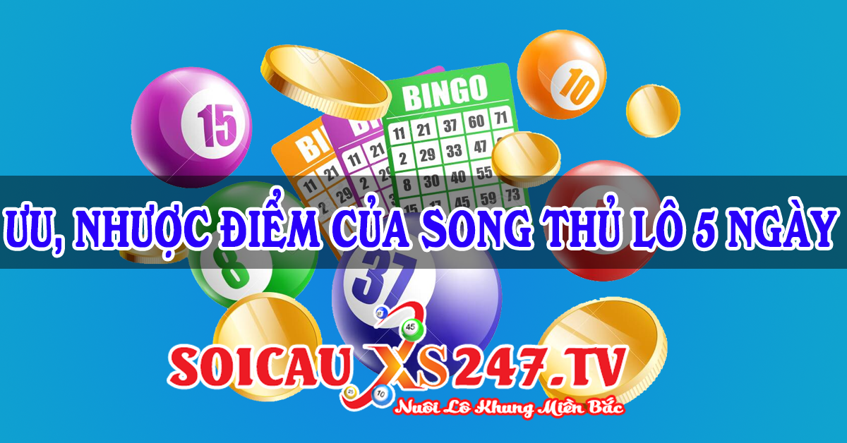 Những ưu và nhược điểm của nuôi lô song thủ 5 ngày