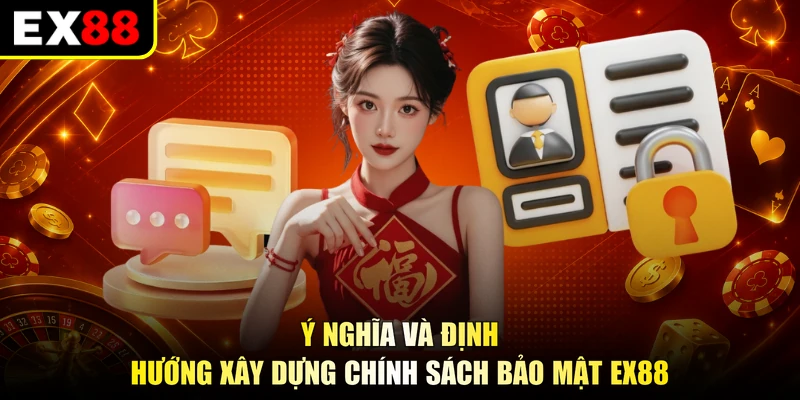 Ý nghĩa và định hướng xây dựng chính sách bảo mật EX88